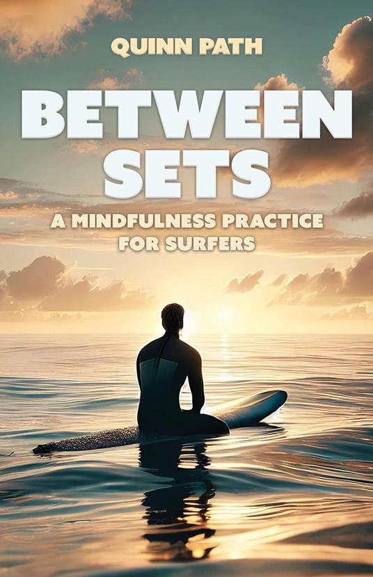 Between Sets: A Mindfulness Practice for Surfers