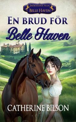En brud för Belle Haven: En söt historisk romans om hästar, skandal och funnen familj - Catherine Bilson - cover