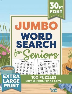 Jumbo Extra Large Print Word Search for Seniors: 100 Themed Puzzles in Giant 30-Point Font - Easy to Read. Fun to Solve - Create Calm - cover