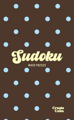 Sudoku in Polka Dots: A Giftable Hardcover Puzzle Book for Your Analog Life Pretty Aesthetic Mixed Puzzles in Brown and Pastel Blue - Create Calm - cover