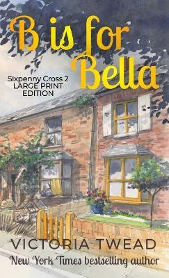 B is for Bella - Large Print: A Sixpenny Cross story - Victoria Twead - cover