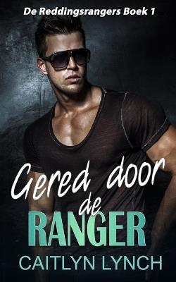 Gered door de ranger: Eliteromantic-suspense vol actie en Special Forces-helden - Caitlyn Lynch - cover