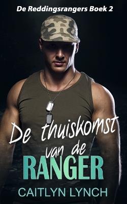 De thuiskomst van de ranger: Eliteromantic-suspense vol actie en Special Forces-helden - Caitlyn Lynch - cover