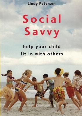Social Savvy: Help your child fit in with others - Lindy Petersen - cover