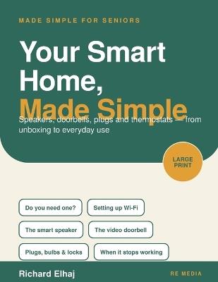 Your Smart Home, Made Simple: Smart Speakers, Doorbells, Plugs and Thermostats for Seniors - Richard Elhaj - cover