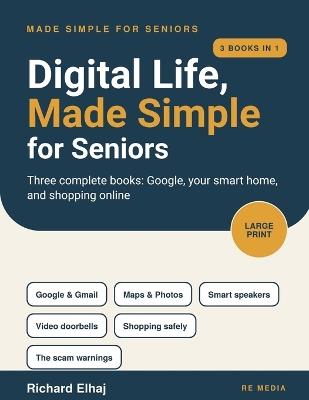 Digital Life, Made Simple for Seniors [3 in 1]: Google, Your Smart Home, and Online Shopping - Richard Elhaj - cover
