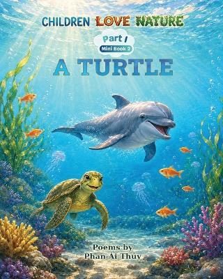 A Turtle: Children Love Nature Part I, Mini-Book 2: A Turtle - Thi Thuy Phan - cover