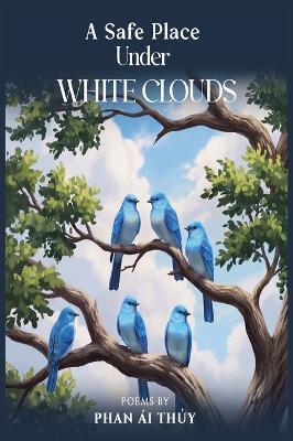 A Safe Place Under White Clouds - Thi Thuy Phan - cover