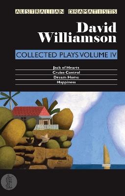 Williamson: Collected Plays Volume IV: Cruise Control; Dream Home; Happiness; Jack of Hearts - David Williamson - cover