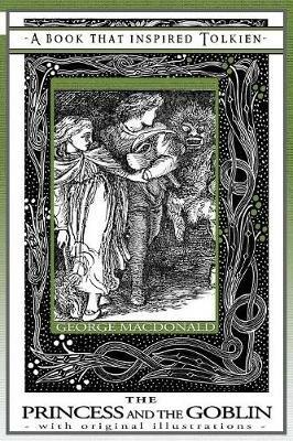 Princess and the Goblin - A Book That Inspired Tolkien: With Original Illustrations - George MacDonald - cover