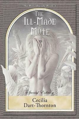 The Ill-Made Mute - Special Edition: The Bitterbynde Book #1 - Cecilia Dart-Thornton - cover