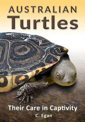 Australian Turtles: Their Care in Captivity - C Egan - cover