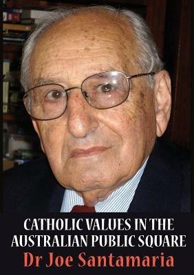 Catholic Values in the Australian public square - Joseph N. Santamaria - cover