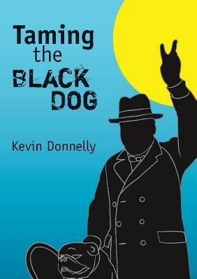 Taming the Black Dog - Kevin Donnelly - cover