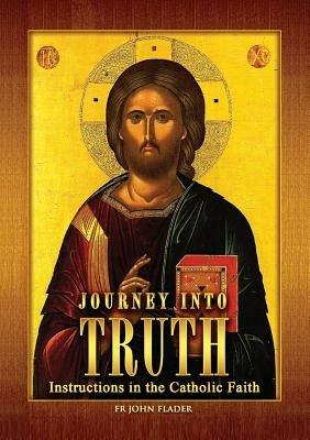 Journey Into Truth: Instructions in the Catholic Faith - John Flader - cover