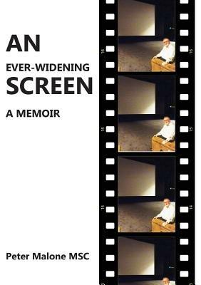 An Ever-Widening Screen: A Memoir - Peter Malone - cover