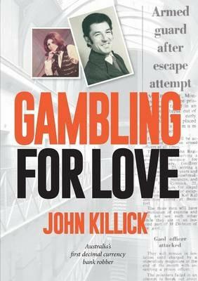 Gambling for Love: Australia's First Decimal Currency Bank Robber - cover