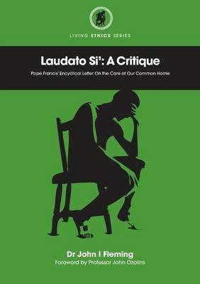 Laudato Si': A Critique. Pope Francis' Encyclical Letter on the Care of Our Common Home - John Fleming - cover