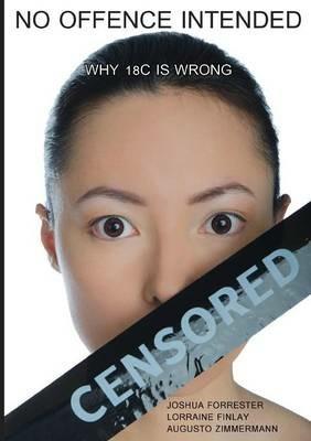 No Offence Intended: Why 18c Is Wrong - Joshua Forrester,Lorraine Finlay,Augusto Zimmermann - cover