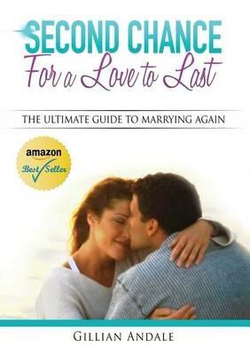 Second Chance for a Love to Last: The Ultimate Guide to Marrying Again - Gillian Barbara Andale - cover