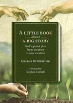 A little book about a big story: God's grand plan from creation to new creation