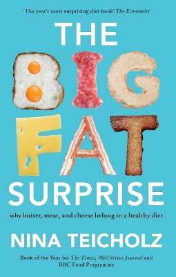 The Big Fat Surprise: why butter, meat, and cheese belong in a healthy diet - Nina Teicholz - cover