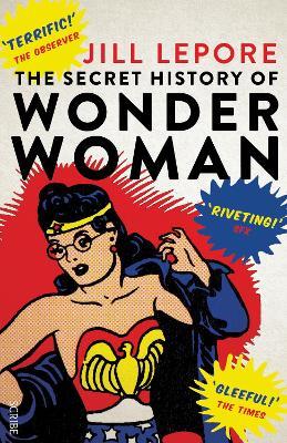 The Secret History of Wonder Woman - Jill Lepore - cover