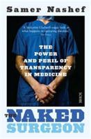 The Naked Surgeon: the power and peril of transparency in medicine - Samer Nashef - cover