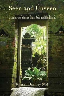 Seen and Unseen: a century of stories from Asia and the Pacific - Russell Darnley - cover