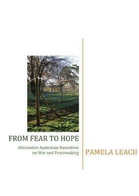 From Fear to Hope: Alternative Australian Narratives of War and Peacemaking - Pamela Leach - cover