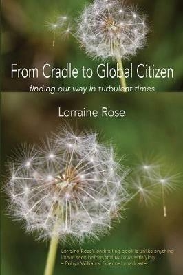 From Cradle to Global Citizen: Finding Our Way in Turbulent Times - Lorraine Rose - cover