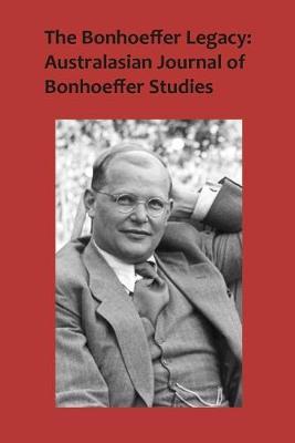 The Bonhoeffer Legacy: Australasian Journal of Bonhoeffer Studies, Vol 3: Volume 3 - Terence J Lovat - cover