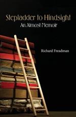 Stepladder to Hindsight: An Almost Memoir