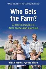 Who Gets the Farm?: A practical guide to farm succession planning
