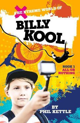 All or Nothing: Book 1: The Xtreme World of Billy Kool - Phil Kettle - cover