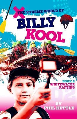 Whitewater Rafting: Book 2: The Xtreme World of Billy Kool - Phil Kettle - cover
