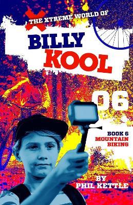 Mountain Biking: Book 6: The Xtreme World of Billy Kool - Phil Kettle - cover