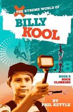 Rock Climbing: Book 8: The Xtreme World of Billy Kool