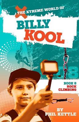 Rock Climbing: Book 8: The Xtreme World of Billy Kool - Phil Kettle - cover
