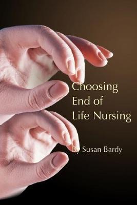 Choosing end of life nursing - Susan Bardy - cover