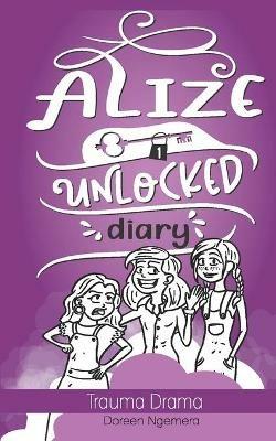 Alize Unlocked Diary: Trauma Drama - Doreen Ngemera - cover