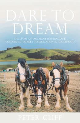 Dare to Dream: The Story of One Man's Inspiring and Colourful Journey to Education in a - Peter Cliff - cover