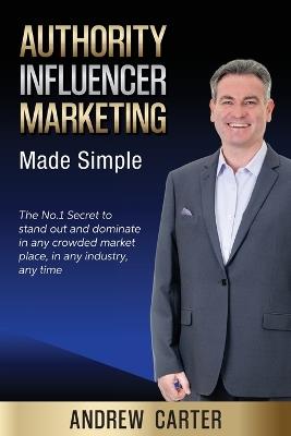 Authority Influencer Marketing Made Simple - Andrew Carter - cover