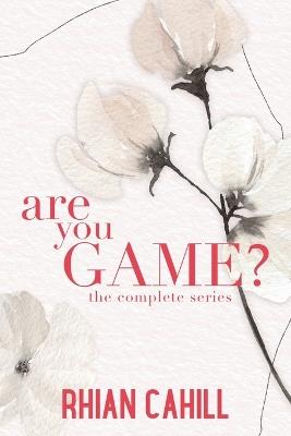 Are You Game?: The Complete Series - Rhian Cahill - cover