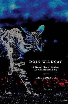 Doin Wildcat: A Novel Koori Script as Constructed by Mudrooroo - Mudrooroo - cover