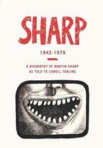 Sharp 1942 - 1979: A Biography of Martin Sharp as Told to Lowell Tarling