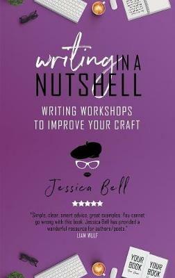 Writing in a Nutshell: Writing Workshops to Improve Your Craft - Jessica Bell - cover