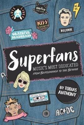 Superfans: Music's most dedicated: From the Beatlemania to the Beyhive - Tobias Anthony - cover