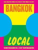 Bangkok Local: Cult recipes from the streets that make the city - Sarin Rojanametin,Jean Thamthanakorn - cover