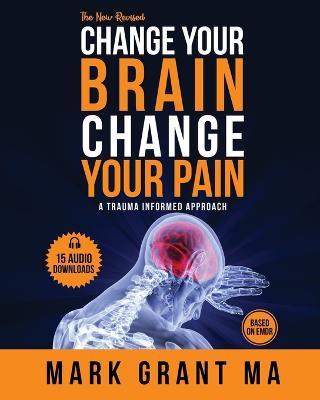 The New Change Your Brain, Change Your Pain: Based on EMDR - Mark Grant - cover